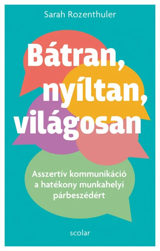 Csak ma BÁTRAN, NYÍLTAN, VILÁGOSAN - ASSZERTÍV KOMMUNIKÁCIÓ A HATÉKONY MUNKAHELYI PÁRBES