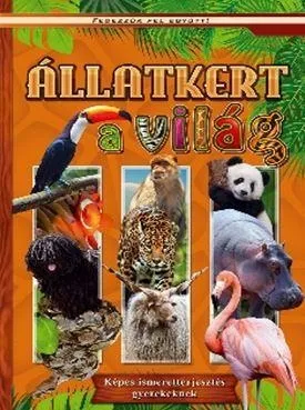 Szuper akció ÁLLATKERT A VILÁG - KÉPES ISMERETTERJESZTÉS GYEREKEKNEK