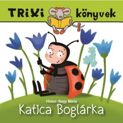 TRIXI KÖNYVEK - KATICA BOGLÁRKA Korlátozott ajánlat
