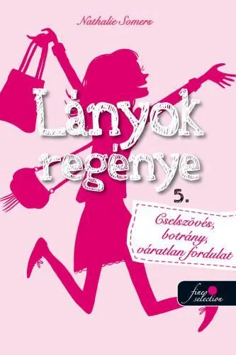 Legjobb ár LÁNYOK REGÉNYE 5. - CSELSZÖVÉS, BOTRÁNY, VÁRATLAN FORDULAT