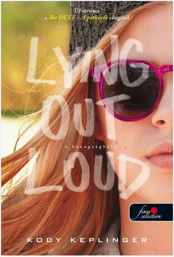 LYING OUT LOUD - A HAZUGSÁGHÁLÓ (THE DUFF 2.) - KÖTÖTT Kedvezményes ár