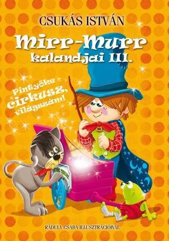 MIRR-MURR KALANDJAI III. - PINTYŐKE CIRKUSZ, VILÁGSZÁM! Utolsó esély