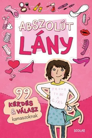 ABSZOLÚT LÁNY - 99 KÉRDÉS & VÁLASZ KAMASZOKNAK Kiárusítás