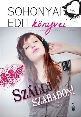 SZÁLLJ SZABADON! - SOHONYAI EDIT KÖNYVEI Legnépszerűbb