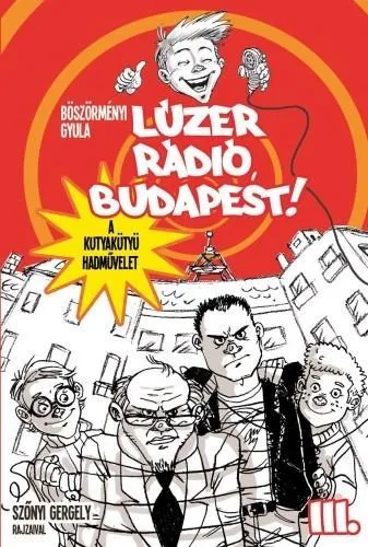 Ajánlat LÚZER RÁDIÓ, BUDAPEST! III. - A KUTYAKÜTYÜ HADMŰVELET