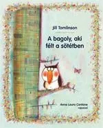 A BAGOLY, AKI FÉLT A SÖTÉTBEN Azonnal elérhető