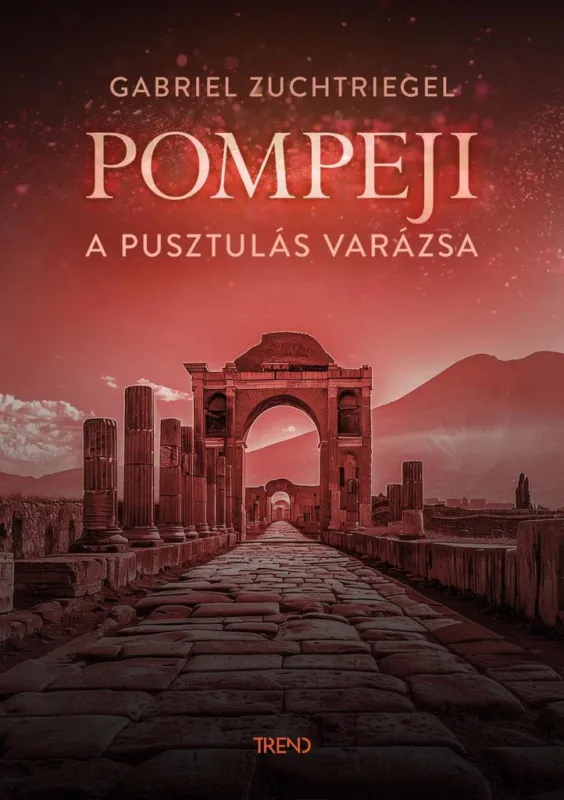 Legnépszerűbb POMPEJI - A PUSZTULÁS VARÁZSA