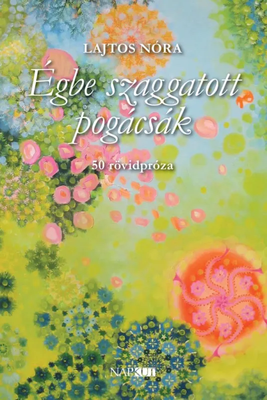 Vedd meg most ÉGBE SZAGGATOTT POGÁCSÁK - 50 RÖVIDPRÓZA