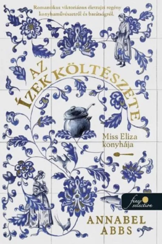 AZ ÍZEK KÖLTÉSZETE - MISS ELIZA KONYHÁJA Olcsóbb