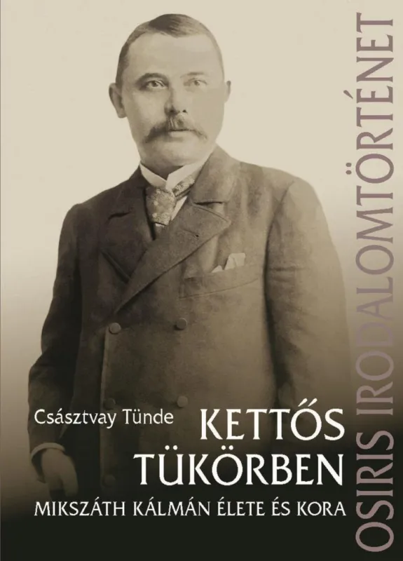 Outlet KETTŐS TÜKÖRBEN - MIKSZÁTH KÁLMÁN ÉLETE ÉS KORA