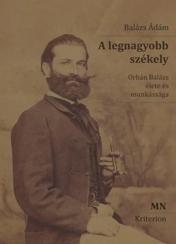 Kedvezmény A LEGNAGYOBB SZÉKELY - ORBÁN BALÁZS ÉLETE ÉS MUNKÁSSÁGA