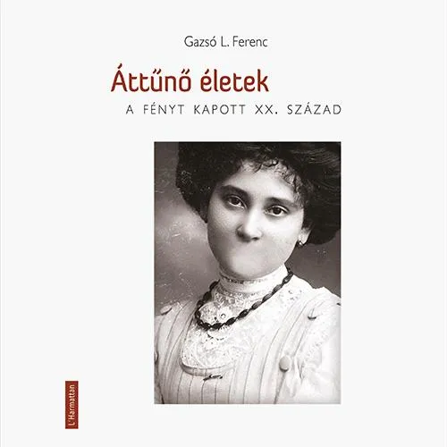 Biztonságos fizetés ÁTTŰNŐ ÉLETEK - A FÉNYT KAPOTT XX. SZÁZAD