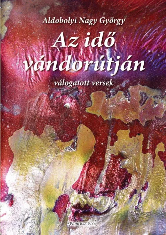 AZ IDŐ VÁNDORÚTJÁN - ABONYI NAGY GYÖRGY VÁLOGATOTT VERSEI Kedvezmény