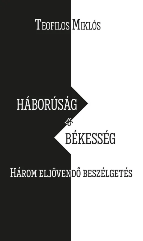 HÁBORÚSÁG ÉS BÉKESSÉG - HÁROM ELJÖVENDŐ BESZÉLGETÉS Exkluzív ajánlat
