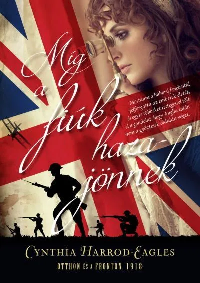 Rendeld meg most MÍG A FIÚK HAZAJÖNNEK - OTTHON ÉS A FRONTON, 1918