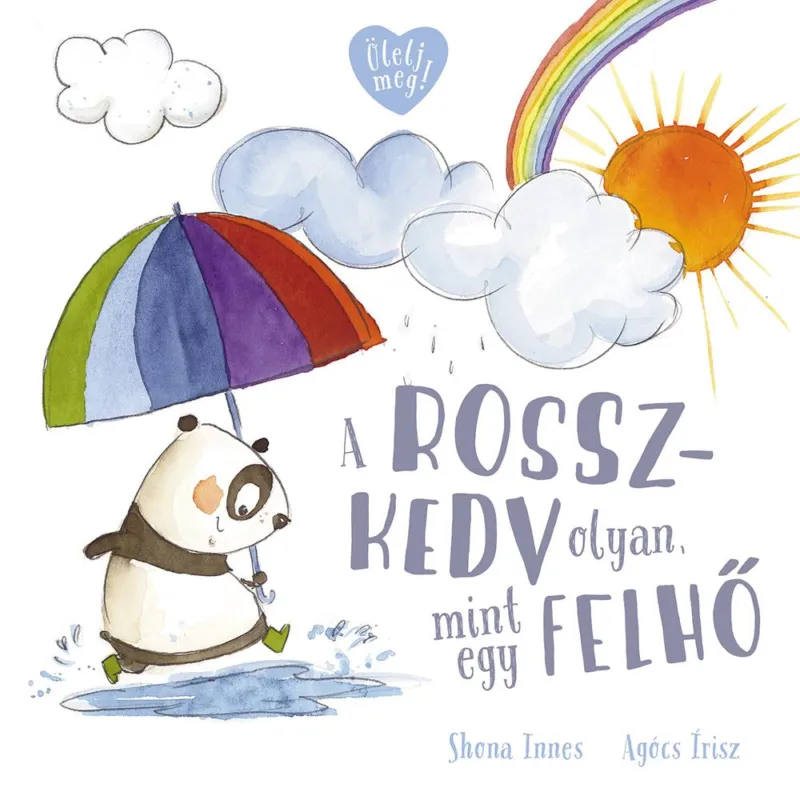 A ROSSZKEDV OLYAN, MINT EGY FELHŐ Vedd meg most