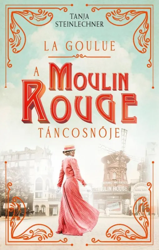 LA GOULUE - A MOULIN ROUGE TÁNCOSNŐJE Olcsóbb