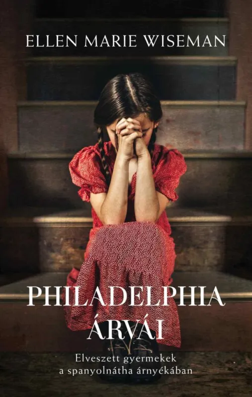 Kedvezményes ár PHILADELPHIA ÁRVÁI - ELVESZETT GYERMEKEK A SPANYOLNÁTHA ÁRNYÉKÁBAN