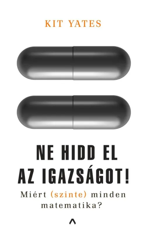 NE HIDD EL AZ IGAZSÁGOT! - MIÉRT (SZINTE) MINDEN MATEMATIKA? Expressz kézbesítés