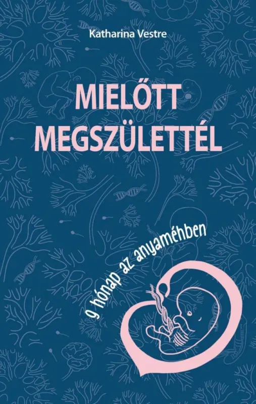 Legkelendőbb MIELŐTT MEGSZÜLETTÉL - 9 HÓNAP AZ ANYAMÉHBEN