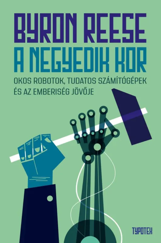 A NEGYEDIK KOR - OKOS ROBOTOK, TUDATOS SZÁMÍTÓGÉPEK ÉS AZ EMBERISÉG JÖVŐJE Vedd meg online
