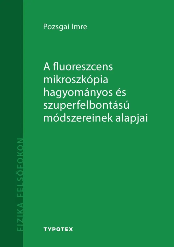 Kihagyhatatlan ajánlat A FLUORESZCENS MIKROSZKÓPIA HAGYOMÁNYOS ÉS SZUPERFELBONTÁSÚ MÓDSZEREINEK ALAPJAI