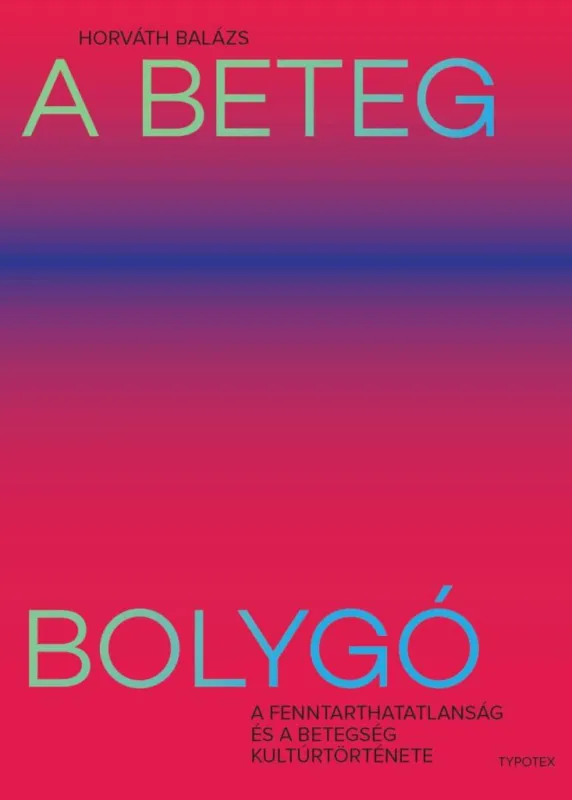 A BETEG BOLYGÓ - A FENNTARTHATATLANSÁG ÉS A BETEGSÉG KULTÚRTÖRTÉNETE Alacsony ár