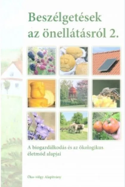 BESZÉLGETÉSEK AZ ÖNELLÁTÁSRÓL 2. - A BIOGAZDÁLKODÁS ÉS AZ ÖKOLOGIKUS ÉLETMÓD ALA Vásárlói kedvenc
