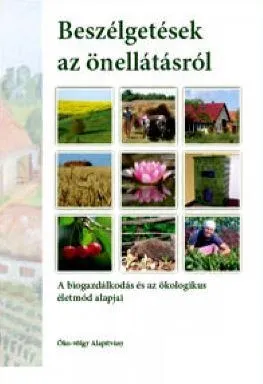 Kiárusítás BESZÉLGETÉSEK AZ ÖNELLÁTÁSRÓL - A BIOGAZDÁLKODÁS ÉS AZ ÖKOLÓGIKUS ÉLETMÓD ALAPJA