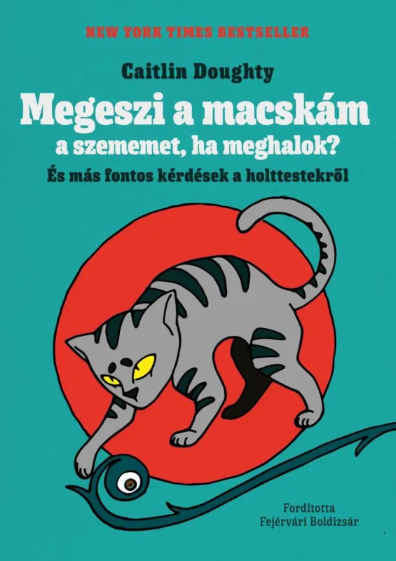 Kedvezményes ár MEGESZI A MACSKÁM A SZEMEMET, HA MEGHALOK? - ÉS MÁS FONTOS KÉRDÉSEK A HOLTTESTEK