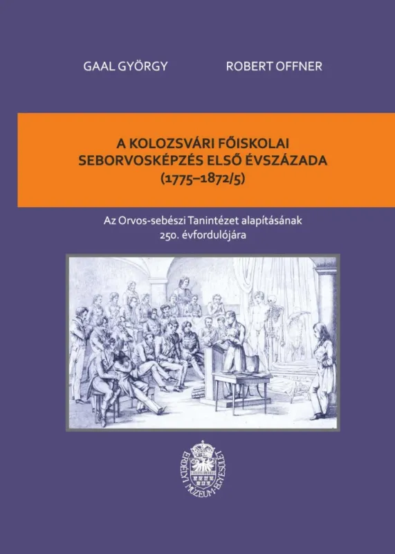 A KOLOZSVÁRI FŐISKOLAI SEBORVOSKÉPZÉS ELSŐ ÉVSZÁZADA (1775-1872/5) Legkelendőbb