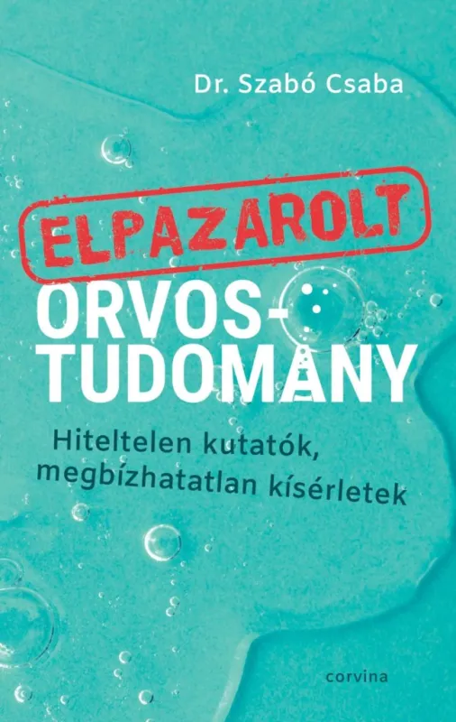 Legnépszerűbb ELPAZAROLT ORVOSTUDOMÁNY HITELTELEN KUTATÓK, MEGBÍZHATATLAN KÍSÉRLETEK