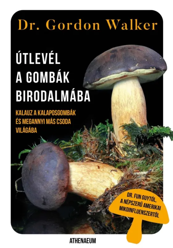 ÚTLEVÉL A GOMBÁK BIRODALMÁBA - KALAUZ A KALAPOSGOMBÁK ÉS MEGANNYI MÁS CSODA VILÁ Olcsó