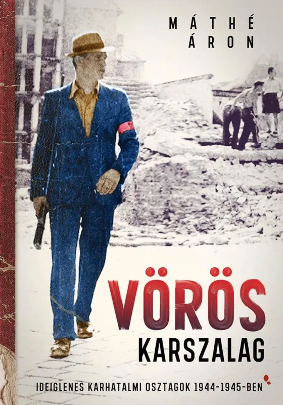 VÖRÖS KARSZALAG - IDEIGLENES KARHATALMI OSZTAGOK 1944-1945-BEN Akciós ár