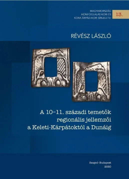 Nézd meg most A 10-11. SZÁZADI TEMETŐK REGIONÁLIS JELLEMZŐI A KELETI-KÁRPÁTOKTÓL A DUNÁIG