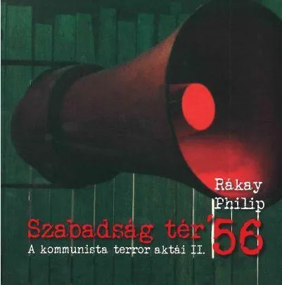 SZABADSÁG TÉR '56 - A KOMMUNISTA TERROR AKTÁI II. Outlet