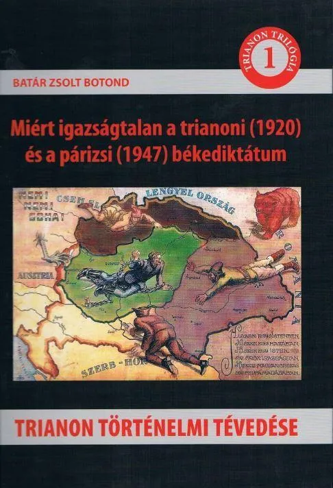 TRIANON TÖRTÉNELMI TÉVEDÉSE - MIÉRT IGAZSÁGTALAN A TRIANONI (1920) ÉS A PÁRIZSI Akciós ár