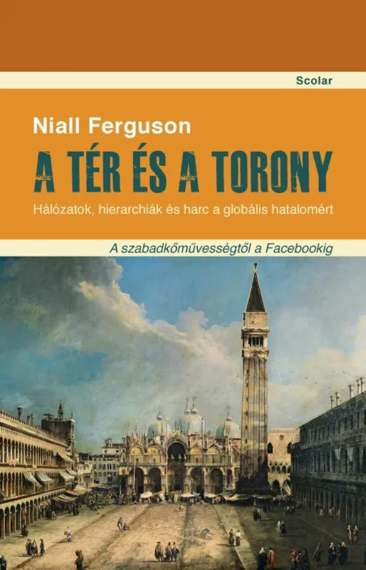 A TÉR ÉS A TORONY - HÁLÓZATOK, HIERARCHIÁK ÉS HARC A GLOBÁLIS HATALOMÉRT Gyors szállítás