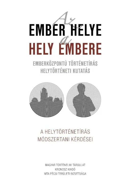 Akciós ár AZ EMBER HELYE - A HELY EMBERE - EMBERKÖZPONTÚ TÖRTÉNETÍRÁS HELYTÖRTÉNETI