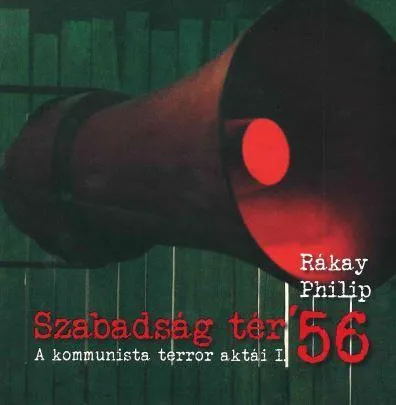 SZABADSÁG TÉR '56 - A KOMMUNISTA TERROR AKTÁI I. Vedd meg most