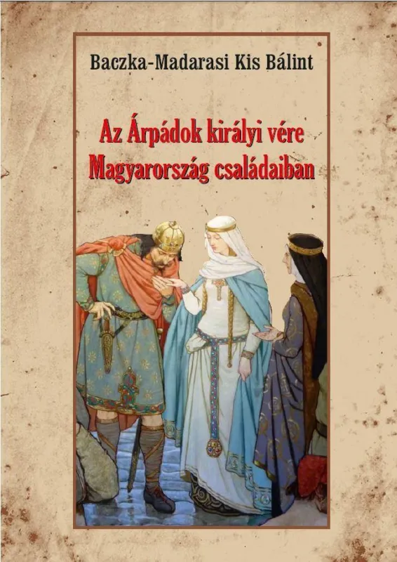 AZ ÁRPÁDOK KIRÁLYI VÉRE MAGYARORSZÁG CSALÁDAIBAN Kedvezmény