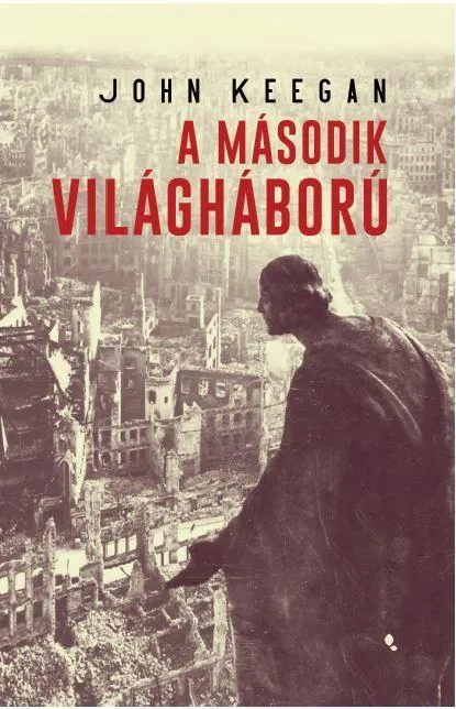 A MÁSODIK VILÁGHÁBORÚ - HARMADIK, JAVÍTOTT KIADÁS Kihagyhatatlan ajánlat