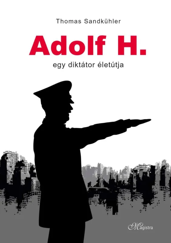Legnépszerűbb ADOLF H. - EGY DIKTÁTOR ÉLETÚTJA