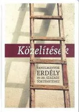 Legkelendőbb KÖZELÍTÉSEK - TANULMÁNYOK ERDÉLY 19-20. SZÁZADI TÖRTÉNETÉHEZ