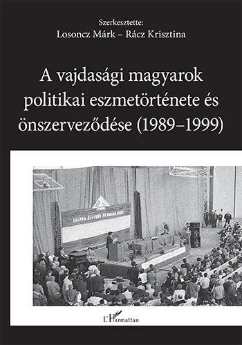 A VAJDASÁGI MAGYAROK POLITIKAI ESZMETÖRTÉNETE ÉS ÖNSZERVEZŐDÉSE (19891999) Exkluzív ajánlat