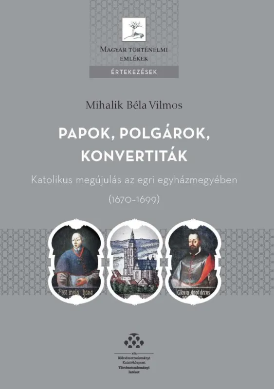 PAPOK, POLGÁROK, KONVERTITÁK KATOLIKUS MEGÚJULÁS AZ EGRI EGYHÁZMEGYÉBEN (1670 Csak ma