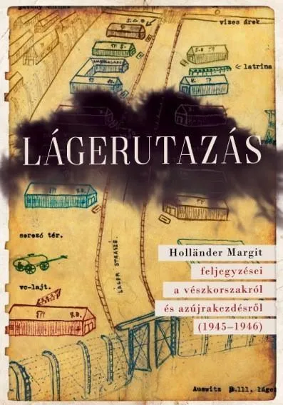 LÁGERUTAZÁS - HOLLÄNDER MARGIT FELJEGYZÉSEI A VÉSZKORSZAKRÓL ÉS AZ ÚJRAKEZDÉSRŐL Szuper akció