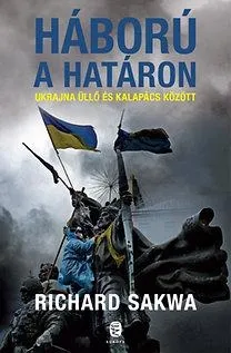 HÁBORÚ A HATÁRON - UKRAJNA ÜLLŐ ÉS KALAPÁCS KÖZÖTT Vedd meg online