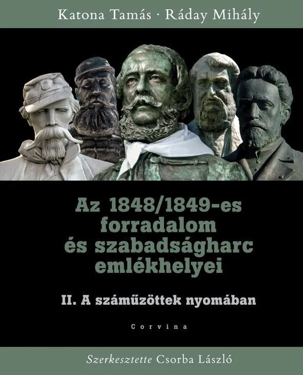 AZ 1848/1849-ES FORRADALOM ÉS SZABADSÁGHARC II. EMLÉKHELYEI - A SZÁMŰZÖTTEK NYOM Bestseller