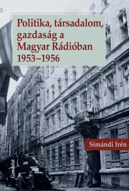 Rendeld meg most POLITIKA, TÁRSADALOM, GAZDASÁG A MAGYAR RÁDIÓBAN 1953-1956